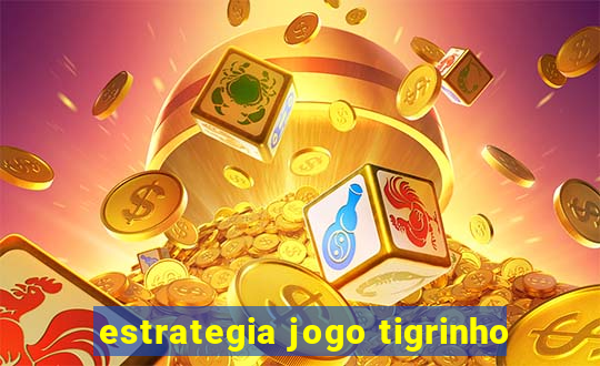 estrategia jogo tigrinho